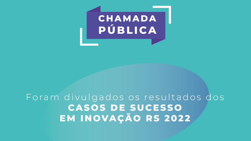 Card com os dizeres: Chamada Pública
Casos de Sucesso em Inovação RS 2022