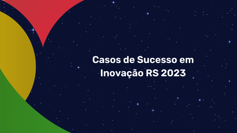 Card com as escritas: Casos de Sucesso em Inovação RS 2023