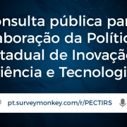 A imagem mostra um fundo azul escuro com elementos gráficos que lembram conexões moleculares. Em destaque, o texto informa sobre uma "Consulta pública para elaboração da Política Estadual de Inovação, Ciência e Tecnologia." Abaixo do texto principal, há um link para participar da consulta, direcionado ao site SurveyMonkey, com o seguinte endereço: pt.surveymonkey.com/r/PECTIRS.

Na parte inferior da imagem, está o logotipo do Governo do Estado do Rio Grande do Sul e a Secretaria de Inovação, Ciência e Tecnologia, indicando que a consulta está sendo promovida por essas entidades.