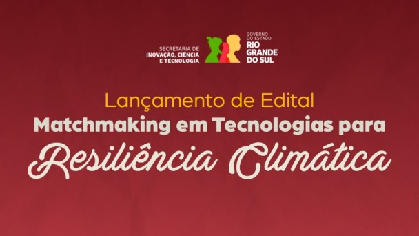 Lan&ccedil;amento de edital de Matchmaking em Tecnologias para Resili&ecirc;ncia Clim&aacute;tica